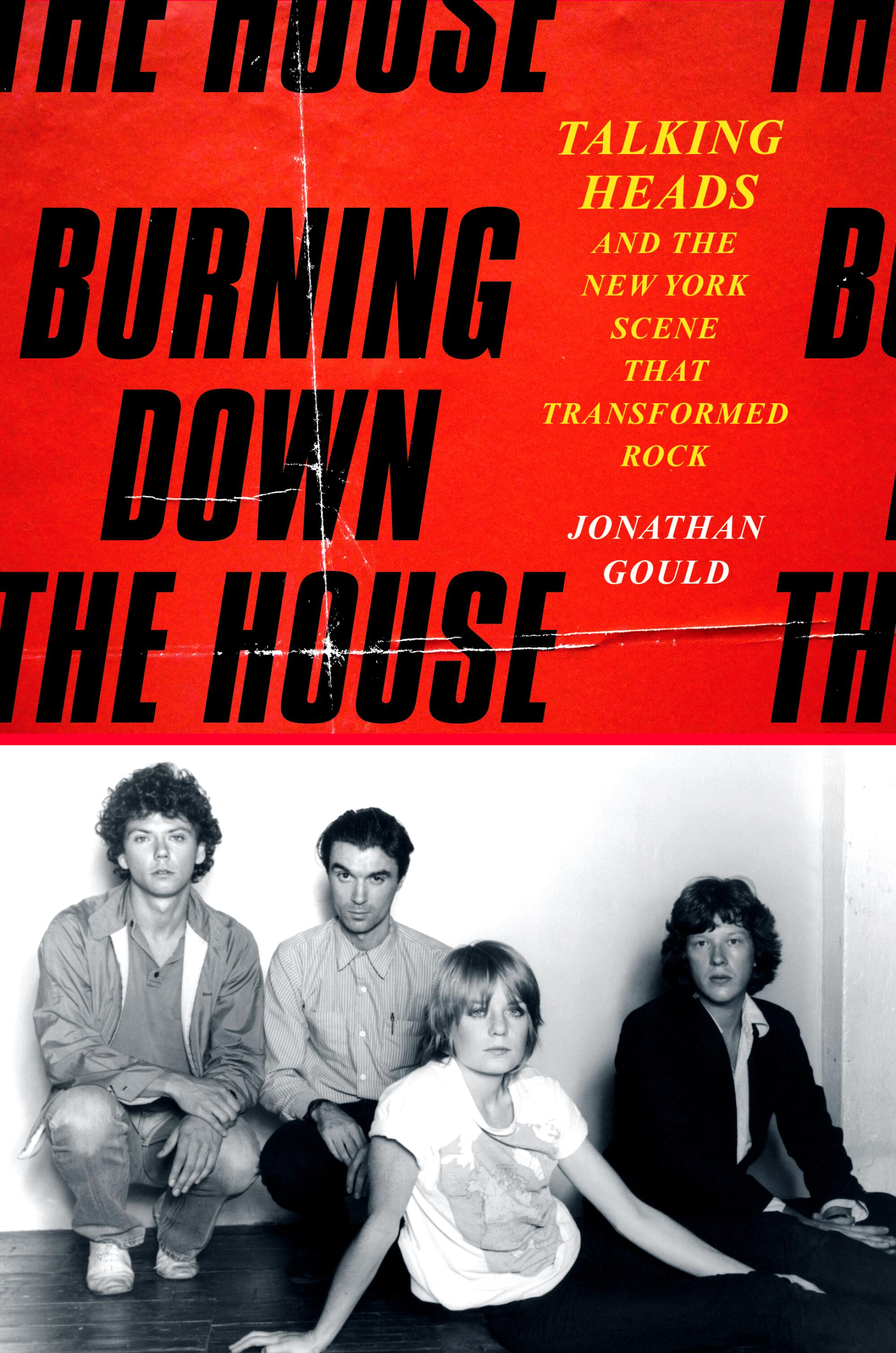 "Burning Down the House: Talking Heads and the New York Scene That Transformed Rock" by Jonathan Gould