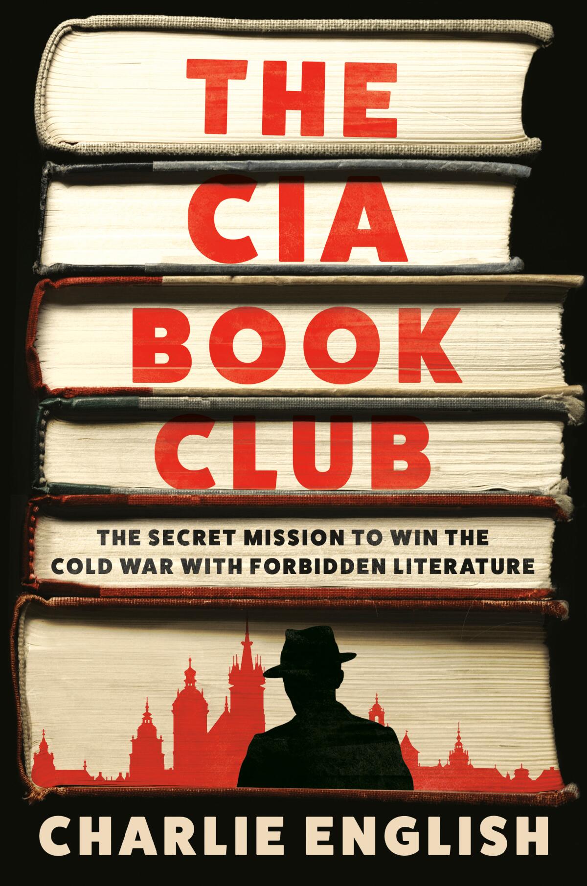 "The CIA Book Club: The Secret Mission to Win the Cold War with Forbidden Literature" by Charlie English