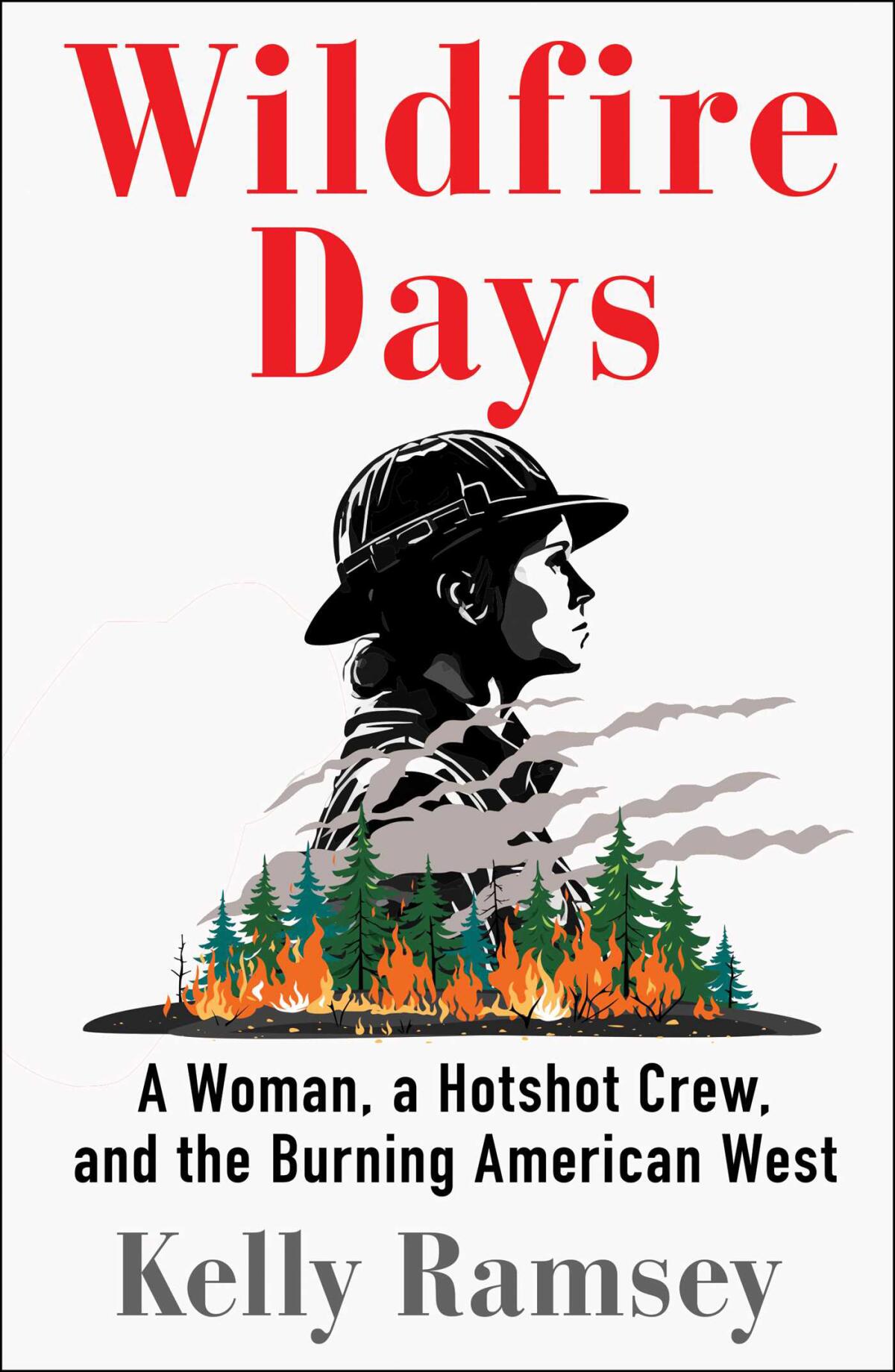 "Wildfire Days: A Woman, a Hotshot Crew, and the Burning American West" by Kelly Ramsey