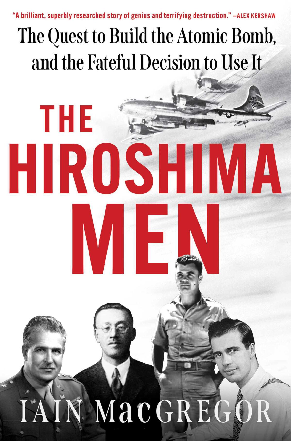 "The Hiroshima Men: The Quest to Build the Atomic Bomb, and the Fateful Decision to Use It" by Iain MacGregor