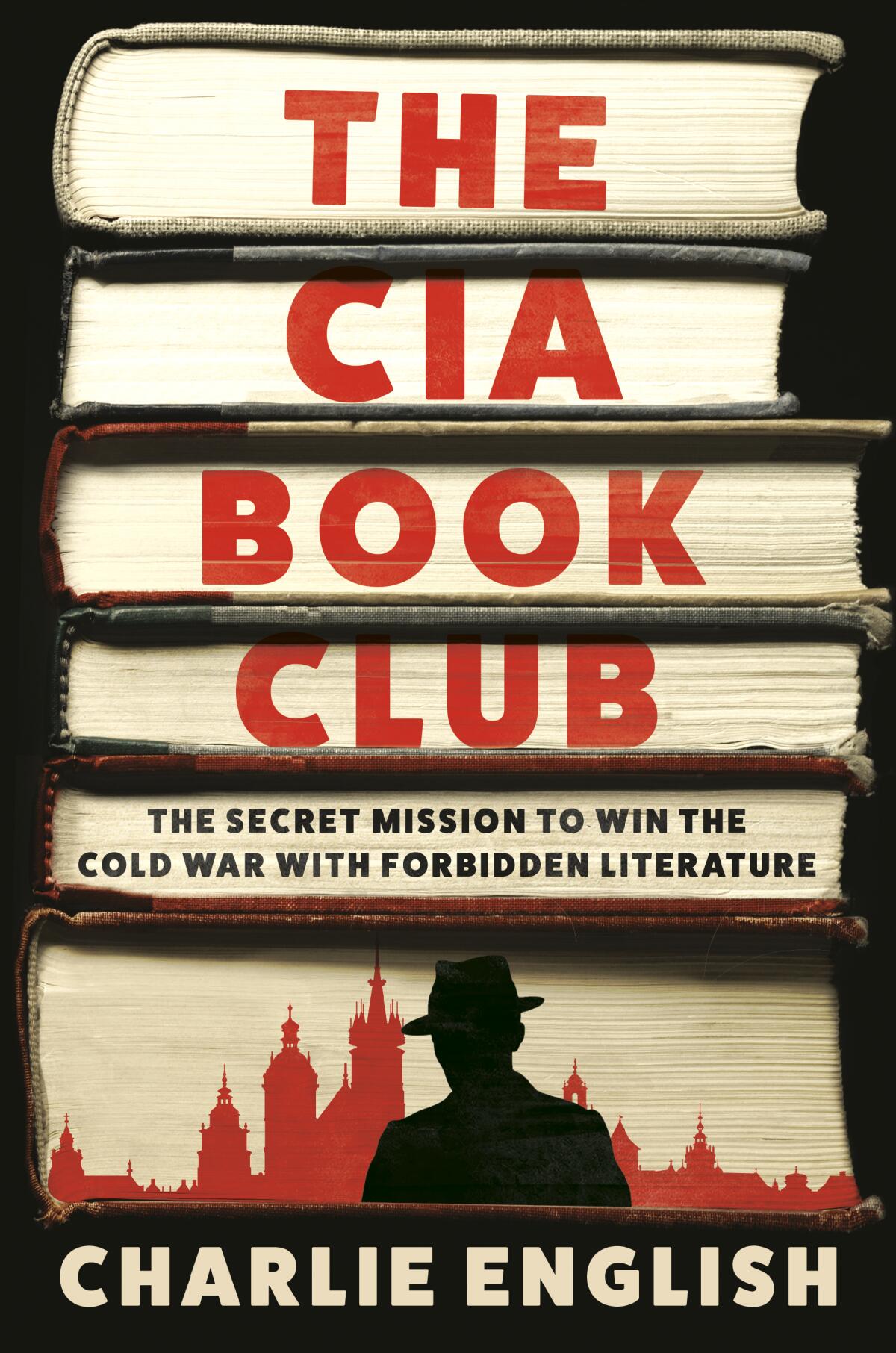 "The CIA Book Club: The Secret Mission to Win the Cold War with Forbidden Literature " by Charlie English