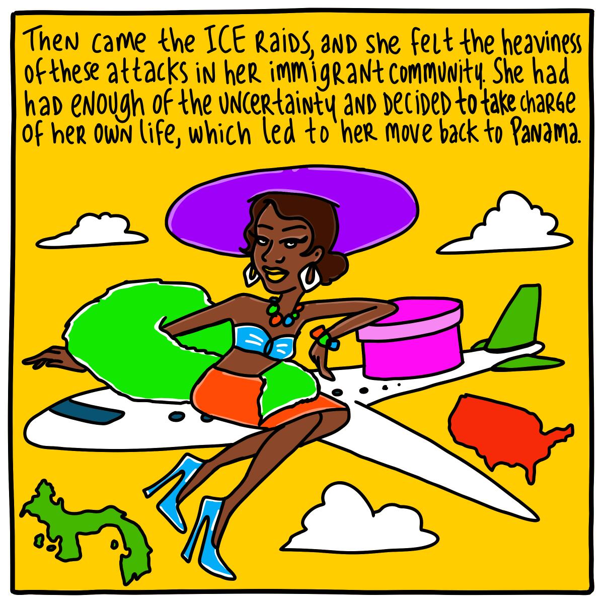 Then came the ICE raids. She had enough of the uncertainty and decided to move back to Panama. 