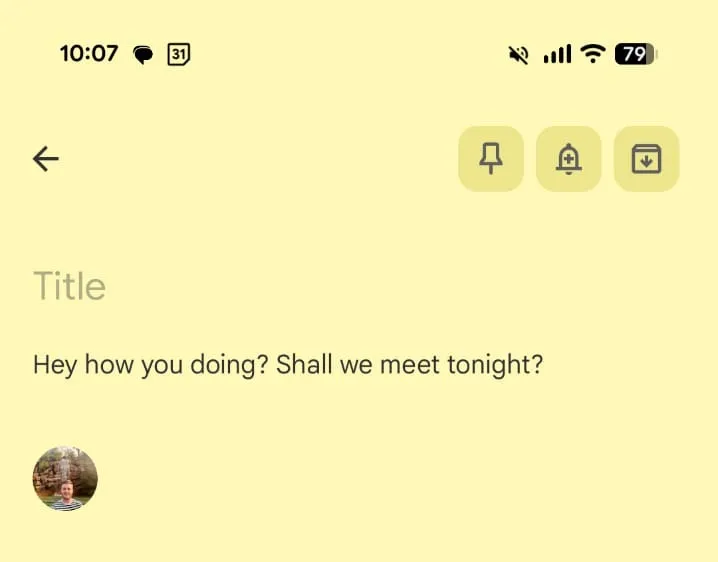 A phone screen displays an open note on a yellow background, titled "Title" with the text "Hey how you doing? Shall we meet tonight?". A small circular profile picture is below the text.