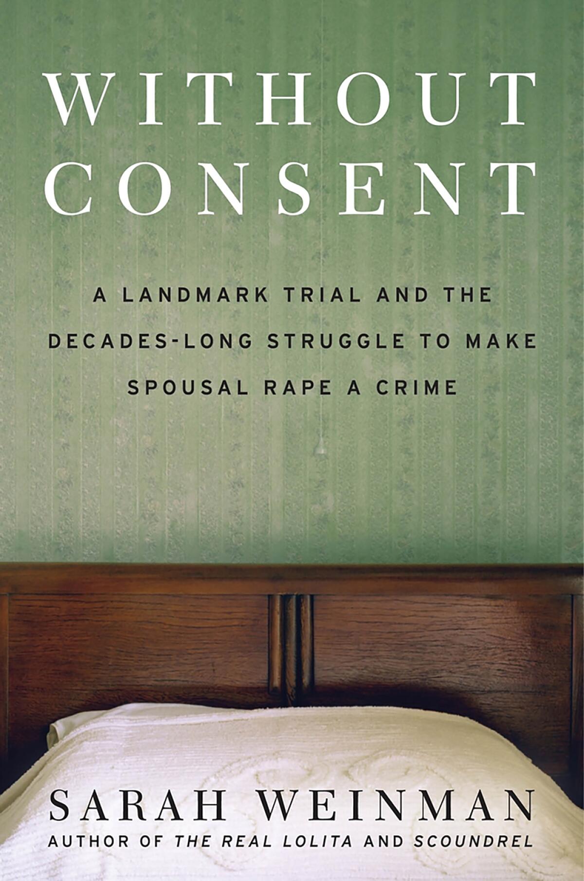 "Without Consent: A Landmark Trial and the Decades-Long Struggle to Make Spousal Rape a Crime" by Sarah Weinman